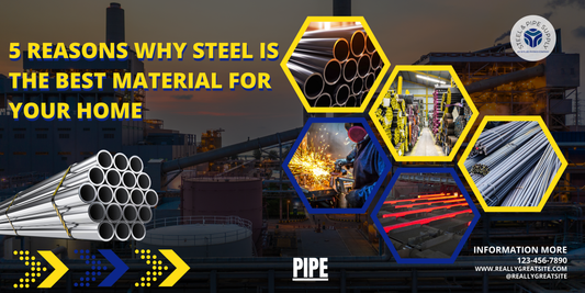 5 Reasons Why Steel Is the Best Material for Your Home