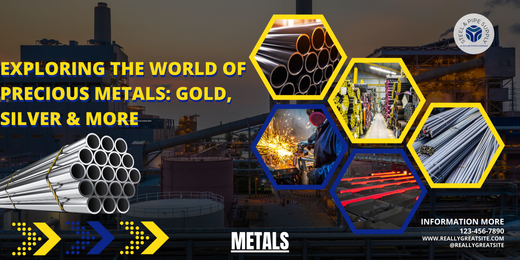 Exploring the World of Precious Metals: Gold, Silver & More