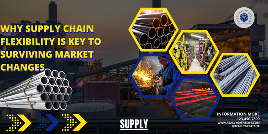 Why Supply Chain Flexibility Is Key to Surviving Market Changes